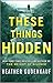 These Things Hidden by Heather Gudenkauf