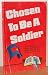 Chosen To Be A Soldier: Ord...