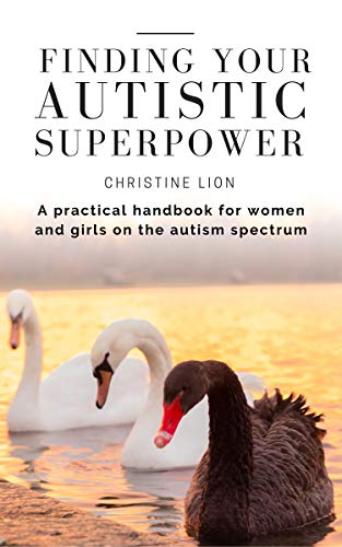 Finding Your Autistic Superpower: A practical handbook for women and girls on the autism spectrum (Kindle Edition)