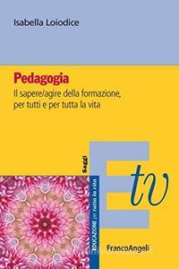 Pedagogia. Il sapere/agire della formazione, per tutti e per tutta la vita
