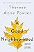 A Good Neighbourhood by Therese Anne Fowler A Good Neighbourhood by Therese Anne Fowler