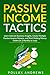 PASSIVE INCOME TACTICS: Learn Internet Business Insights, Create Multiple Passive Income Streams, and Start Making Money Online (in 3 Months or Less)
