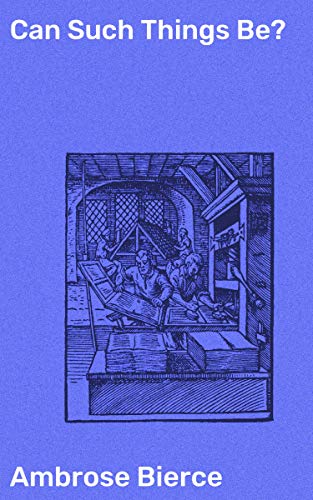 Can Such Things Be?: Twisted Tales of the Unseen: A Collection of Supernatural Macabre Stories