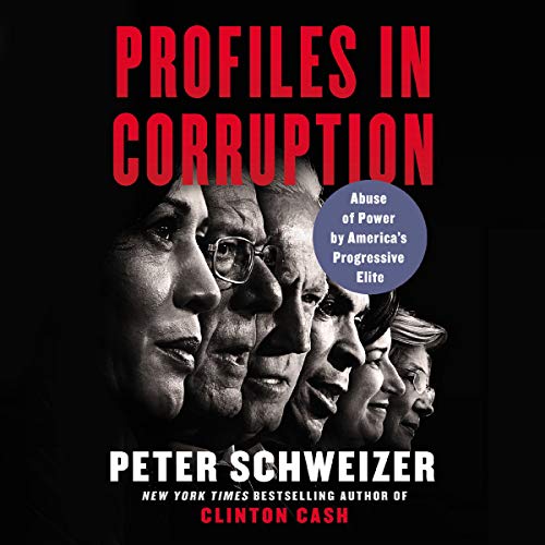 Profiles in Corruption: Abuse of Power by America’s Progressive Elite