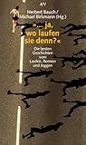 ... ja, wo laufen sie denn? Die besten Geschichten vom Laufen, Rennen und Joggen.
