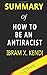 Summary of How to Be an Antiracist by Ibram X. Kendi