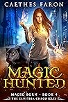 Magic Hunted (The Elustria Chronicles: Magic Born #4) Book cover for Magic Hunted (The Elustria Chronicles: Magic Born #4)