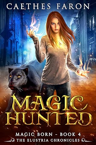 Magic Hunted (The Elustria Chronicles: Magic Born #4)