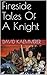 Fireside Tales Of A Knight by David Kaemmerer