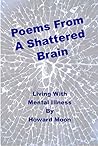 Poems From A Shattered Brain: Living With Mental Illness