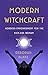 Modern Witchcraft: Goddess Empowerment for the Kick-Ass Woman