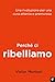 Perché ci ribelliamo: Rivoluzione per una cura attenta e premurosa (Italian Edition)