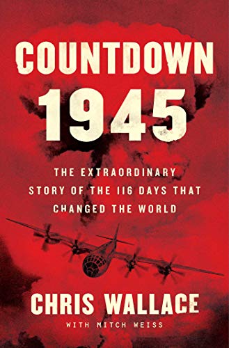 Countdown 1945: The Extraordinary Story of the 116 Days that Changed the World