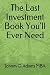The Last Investment Book You'll Ever Need by Johnny D. Adams