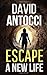 Escape, A New Life (Escape #1) by David J. Antocci