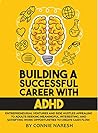 Building A Successful Career With ADHD by Connie Naresh