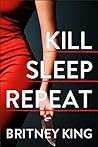 Kill Sleep Repeat by Britney King