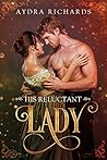 His Reluctant Lady by Aydra Richards