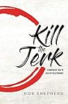 Kill The Jerk by Rob  Shepherd