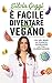 È facile diventare un po' più vegano by Silvia Goggi