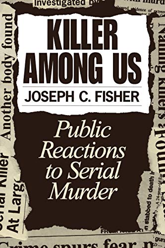 Killer Among Us: Public Reactions to Serial Murder (Kindle Edition)
