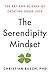 The Serendipity Mindset: The Art and Science of Creating Good Luck