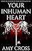 Your Inhuman Heart