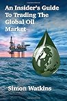 An Insider’s Guide To Trading The Global Oil Market