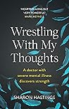 Wrestling With My Thoughts by Sharon Hastings