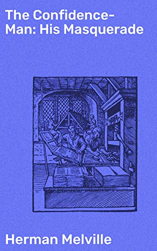 The Confidence-Man: His Masquerade: Exploring Deception and Identity in 19th Century Literary Satire