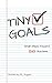 Tiny Goals: Small Steps toward BIG Success