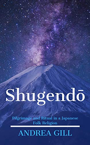 Shugendo: Pilgrimage and Ritual in a Japanese Folk Religion (Kindle Edition)