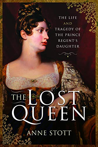 The Lost Queen: The Life & Tragedy of the Prince Regent's Daughter (Hardcover)