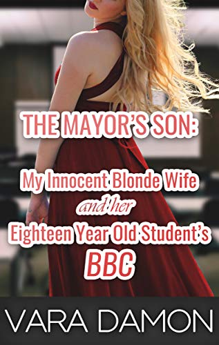 The Mayor’s Son: My Innocent Blonde Wife and Her Eighteen Year Old Student’s BBC (Kindle Edition)