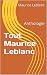 Tout Maurice Leblanc: Antho...