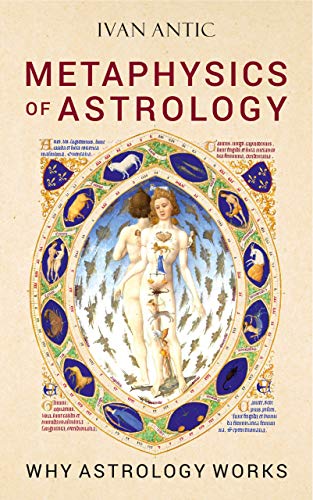 Metaphysics of Astrology: Why Astrology Works (Kindle Edition)