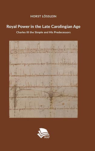 Royal Power in the Late Carolingian Age: Charles III the Simple and His Predecessors (Hardcover)
