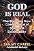 God Is Real: The Stunning New Convergence of Science and Spirituality