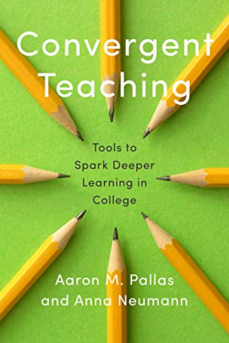 Convergent Teaching: Tools to Spark Deeper Learning in College (Kindle Edition)