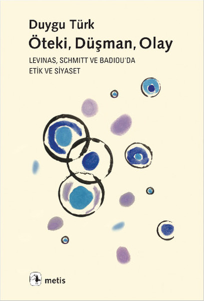 Öteki, Düşman, Olay: Levinas, Schmitt ve Badiou’da Etik ve Siyaset (Paperback)