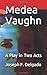 Medea Vaughn: A Play in Two...