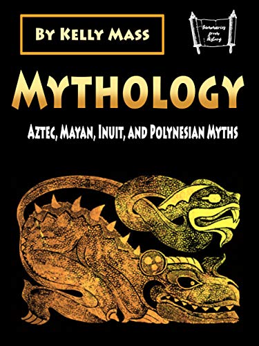 Mythology: Aztec, Inca, Inuit, and Polynesian Myths (Kindle Edition)