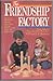 The Friendship Factory