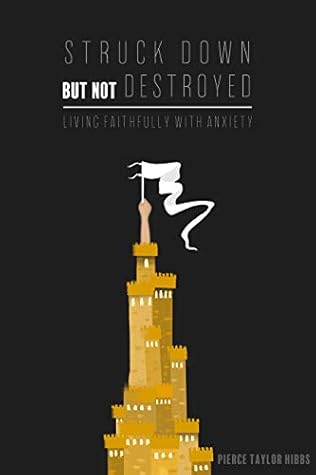 Struck Down but Not Destroyed: Living Faithfully with Anxiety