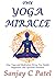 The Yoga Miracle: How Yoga ...