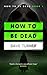 How To Be Dead