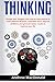 THINKING:: Change Your Thoughts with Step by Step Method to Make Effective Decisions, Remember More, Improve Problems and Generate Better Results