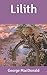 Lilith by George MacDonald Lilith by George MacDonald