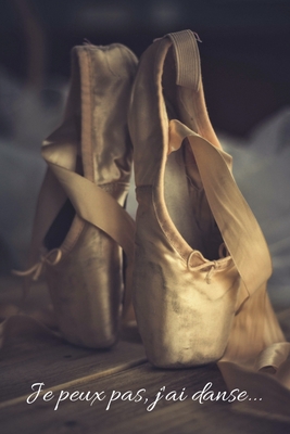 Je Peux Pas J'ai Danse...: Cahier de Notes pour Danseuse et Danseur. Idée de Cadeau pour les Amoureux, Passionnés de Danse Moderne ou Classique - ... dimensions - Joli Couverture (French Edition)
