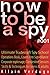 How to Be a Spy: Ultimate T...